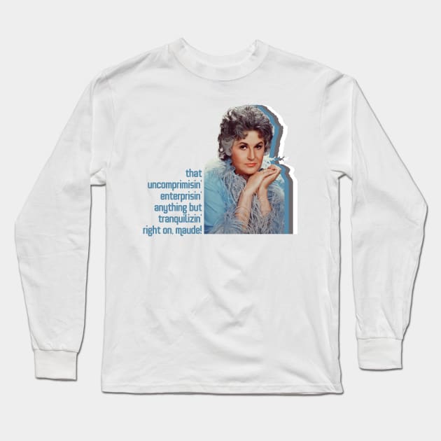 Right On, Maude! Long Sleeve T-Shirt by Xanaduriffic